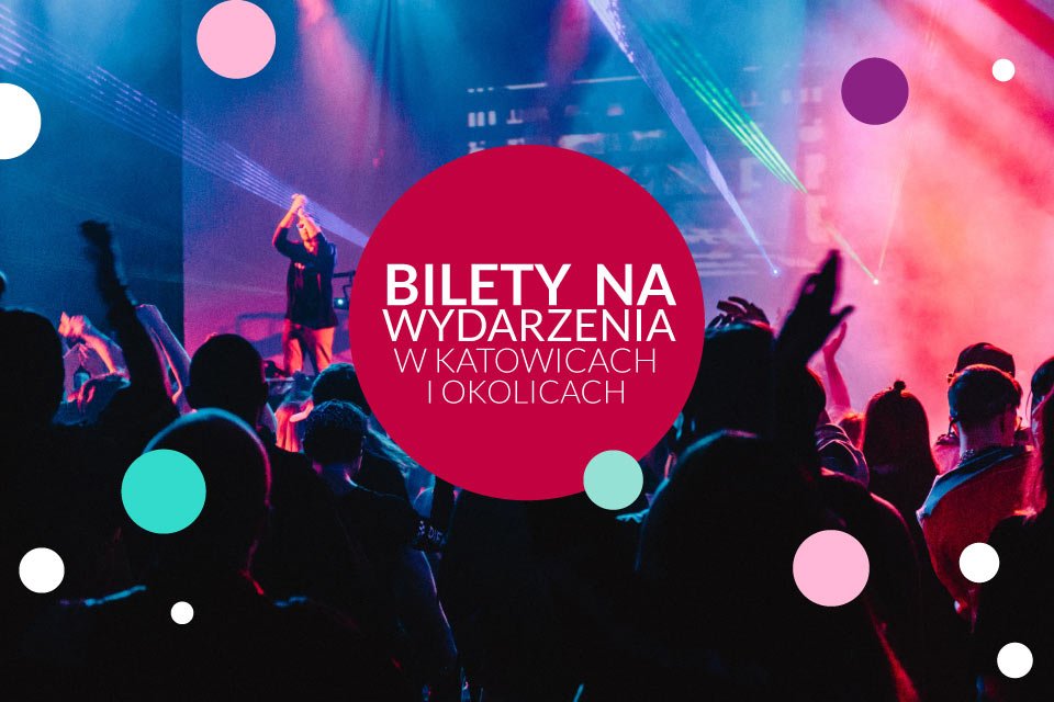 Bilety na wydarzenia i koncerty w Katowicach