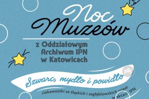 Noc Muzeów 2026 w Oddziałowym Archiwum IPN w Katowicach