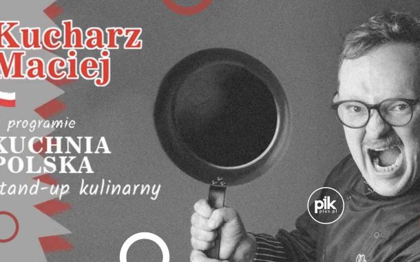 Kucharz Maciej | stand-up w Gliwicach - Bilety