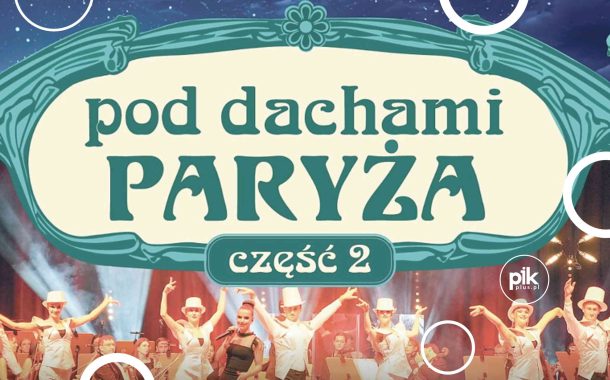 Pod Dachami Paryża – część 2 | koncert w Katowicach - Bilety