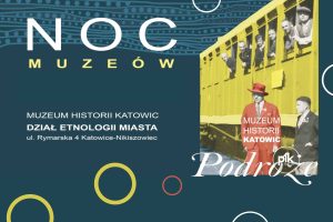 Noc Muzeów 2026 w Muzeum Historii Katowic – Dział Etnologii Miasta