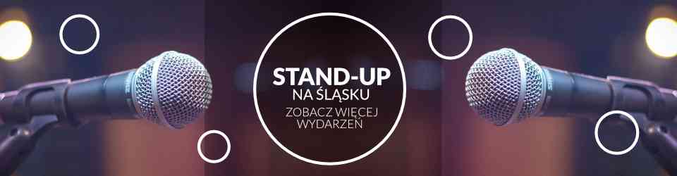 Stand-up na Śląsku - Zobacz więcej wydarzeń / Katowice / Chorzów / Zabrze 