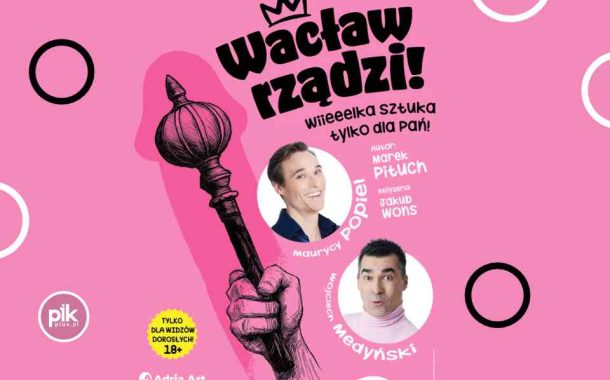 Wacław rządzi! Wielka sztuka tylko dla Pań | spektakl w Katowicach