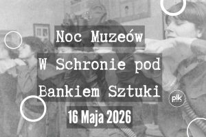 Noc Muzeów 2026 w Schronie pod Bankiem Sztuki