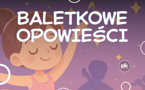 Baletkowe Opowieści | spektakl w Katowicach - Bilety
