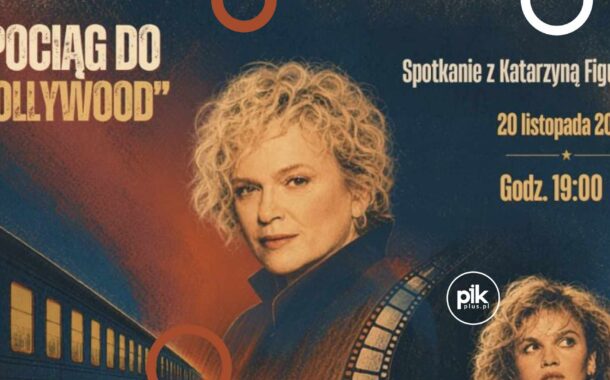Pociąg do Hollywood | spotkanie z Katarzyną Figurą